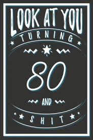 There's not an official list of birthday gifts by year, such as the ones for wedding anniversaries. Look At You Turning 80 And Shit 80 Years Old Gifts 80th Birthday Funny Gift For Men And Women Fun Practical And Classy Alternative To A Card By Birthday Gifts Publishing Paperback