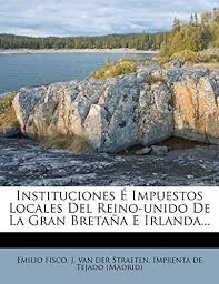 Hoteles rurales en gran bretaña. Instituciones E Impuestos Locales Del Reino Unido De La Gran Bretana E Irlanda By Fisco Emilio J Van Der Straeten Imprenta De Tejado Madrid Amazon Ae