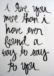 I Love You More Than I Have Ever Found A Way To Say To You Best Love Quotes Inspirational Quotes Love Quotes