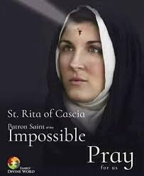 Prayer to St Rita Dear St. Rita, patroness of impossible causes, I ask for  your powerful intercession before God. May your prayers bring me comfort,  guidance, and strength. Amen." St. Rita is
