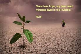 Rumi Never Lose Hope My Dear Heart Miracles Swell In The Invisible Rumi Quotes Never Lose Hope Rumi