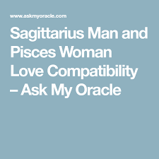 sagittarius man and pisces woman love compatibility pisces