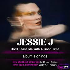 PRE-ORDER NOW! Meet Jessie J as she celebrates the release of her brand new  album 'Don't Tease Me With A Good Time' at 2 stores in November! Pre-order  your copy of the