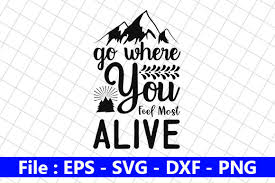 And encourage people to explore the outdoors. Go Where You Feel Most Alive Graphic By Creative Store Creative Fabrica