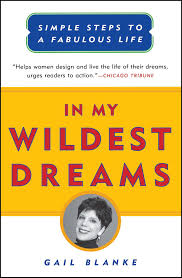 But remember, we have to understand the wild woman through teachings, not just reading safe little noncommittal a true wild woman is ever changing and constantly learning new ways to share herself and the wild woman with the world. In My Wildest Dreams Book By Gail Blanke Official Publisher Page Simon Schuster