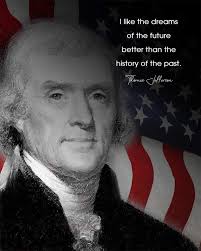 Govivo "I like the dreams of the future better than the history of the  past." Thomas Jefferson