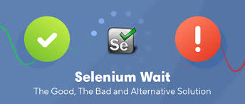Selenium Wait The Good The Bad And Alternative Solution