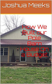 Are metal building homes safe? Amazon Com How We Built Our Pole Barn House On A Budget Ebook Meeks Joshua Kindle Store