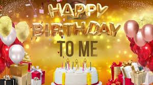 TO ME - Happy Birthday To Me