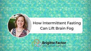 How Intermittent Fasting Can Lift Brain Fog Brigitte Factor