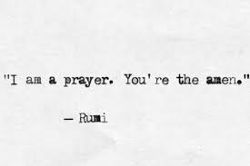 I Am A Prayer You Re The Amen Rumi Cool Words Words Quotes Words