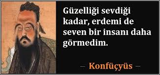 guzelligi sevdigi kadar erdemi de seven bir insani daha gormedim konfucyus kitap