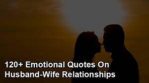 Emotional status is directly linked to our mental state. 120 Emotional Quotes On Husband Wife Relationship