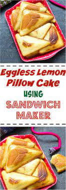 Eggless Lemon Pillow Cake Made Using Sandwich Maker Dessert Snack Cake Sandwich Maker Recipes Sandwich Maker Pillow Cakes