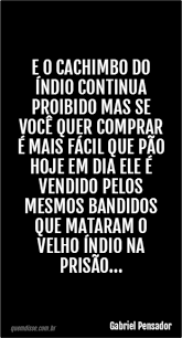 Gabriel Pensador E O Cachimbo Do Indio Continua Proibido Mas Se Voce Quer Comprar E Mais Facil Que Pao Hoje Em Dia Ele E Vendido Pelos