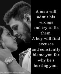 A real man knows when he's wrong and admits his wrongdoing. If he truly  loves you, he fears not to tell you he made a mistake. He will listen to  how you