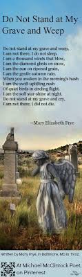Mary Elizabeth Frye Do Not Stand At My Grave And Weep Analysis Poem Do Not Stand At My Grave And Weep By Mary Frye Grappige Teksten Grappig Rouw