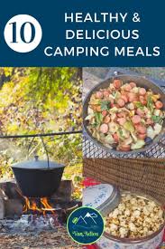 10 Amazing And Easy Healthy Camp Meals From No Cook To Dutch Oven To Grilling Out These Recipes Will Show You How To Have Delicious And Healthy Family Breakf Healthy Camping