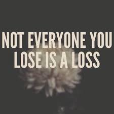 Not Everyone You Lose Is A Loss Walexmarceva S Blog