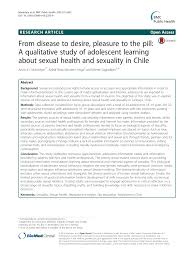 (PDF) From disease to desire, pleasure to the pill: A qualitative study of  adolescent learning about sexual health and sexuality in Chile