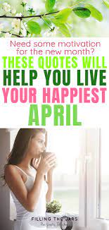April comes like an idiot, babbling and stewing flowers. —edna st. Motivational Quotes Of The Month For April Filling The Jars