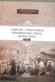 Viajando pelas serras do sul, uruguai, argentina e paraguai., presidente prudente. 150 Anos Apos A Guerra Do Paraguai Entre Olhares Do Brasil Paraguai Argentina E Uruguai Editora