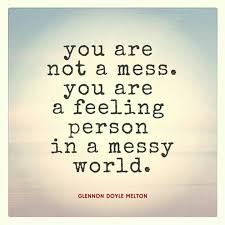 You Are The One You Ve Been Waiting For Richard Schwartz You Are Not A Mess You Are A Feeling Person In A Messy World Glennon Doyle Melton Quotes To Live By Words Cool Words