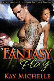Fantasy Play: An Interracial Billionaire Football Romance eBook by Kay  Michelle - EPUB Book | Rakuten Kobo United States