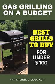 3 Best Gas Grills Under 100 That Won T Break The Bank Kitchen Guru Best Gas Grills Grilling Gas Grill
