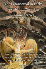 Check spelling or type a new query. The Paranormal In Early Jewish And Christian Commentaries Over A Millennia S Worth Of Comments On Angels Cherubim Seraphim Satan The Devil Demons The Serpent And The Dragon Kindle Edition By Ammi