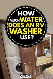 Lightweight, easy to install, and super efficient. How Much Water Does An Rv Washer Use