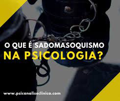 O que é sadomasoquismo na Psicologia? 
