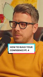 How to build your confidence Pt. 4