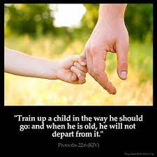 We did not find results for: Proverbs 22 6 Kjv Train Up A Child In The Way He Should Go And When He Is Old He Will Not Depart From It