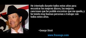 He Intentado Durante Todos Estos Anos Para Encontrar Los Mej George Strait