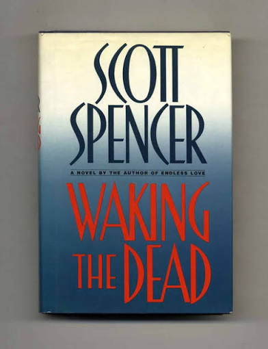 Waking the Dead - 1st Edition/1st Printing | Scott Spencer | Books Tell You  Why, Inc