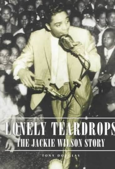 Lonely Teardrops - The Jackie Wilson Story: Douglas, Tony: 9781860742149: Amazon.com: Books