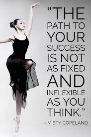 Maybe you would like to learn more about one of these? The Path To Your Success Is Not As Fixed And Inflexible As You Think Misty Copeland Misty Copeland Dance Quotes Dancer Quotes