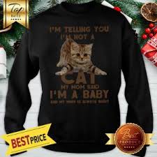 5 out of 5 stars (1,209) 1,209 reviews. Cat I M Telling You I M Not A Cat My Mom Said I M A Baby Mom Shirt Teeshirtbear