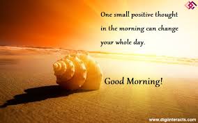 One Small Positive Thought In The Morning Can Change The Whole Day Good Morning Quotes Great Day Quotes Good Day Quotes