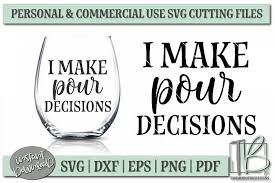Find & download the most popular free icon files on freepik free for commercial use high quality images made for creative projects. I Make Pour Decisions Svg File Wine Svg Wine Glass Sayings Wine Glass Wine Svg