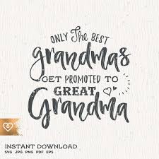 Grandma Svg Only The Best Grandmas Svg Get Promoted To Great Etsy In 2021 Svg Funny Svg Card Sentiments