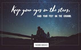 Keep Your Eyes On The Stars And Your Feet On The Ground Theodore Roosevelt 1920 1200 Quotethee Daily Quotes For Inspiration Motivation