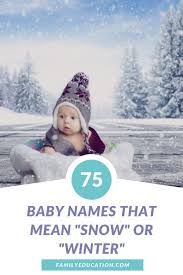 January is winter for most of the northern hemisphere, and of course it snows in japan, too. 75 Names That Mean Snow Or Winter For Your Little One Familyeducation