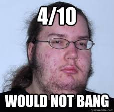 4 10 Would Not Bang Neckbeard Quickmeme