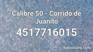 Mexican id roblox / roblox mexican codes parte 8 by emperior ltx : Calibre 50 Corrido De Juanito Roblox Id Roblox Music Codes