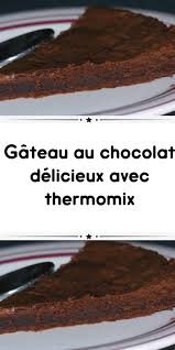 Gateau Au Chocolat Delicieux Avec Thermomix Gateau Chocolat Gateaux Et Desserts Gateau