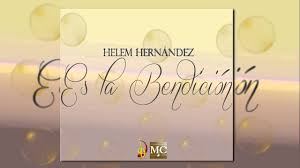 Letra de cantos lldm : Es La Bendicion Helem Hernandez Youtube