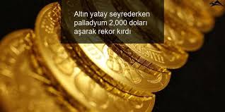 Altin Yatay Seyrederken Palladyum 2 000 Dolari Asarak Rekor Kirdi Altin