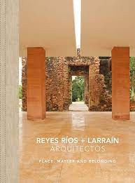 Founded by architect salvador reyes rios and josefina larrain lagos in merida, yucatan, mexico. Reyes Rios Larrain Place Matter And Belonging Murcutt Glenn Castro Pablo Millet Luis Konzevik Gabriel Rios Salvador Reyes 9786079489236 Amazon Com Books